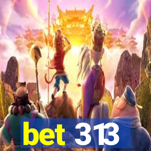 bet 313